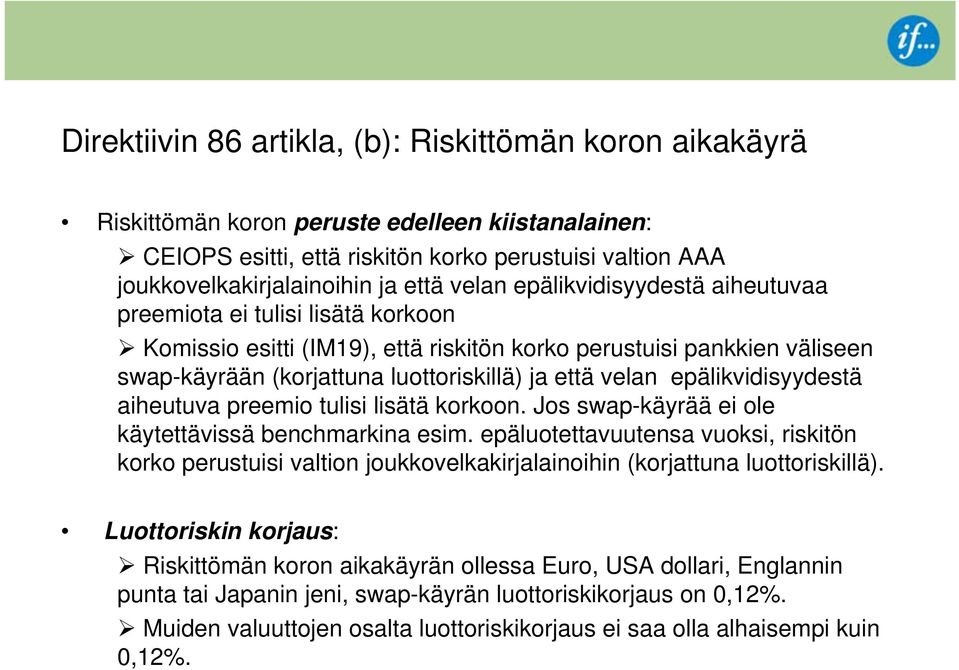 epälikvidisyydestä aiheutuva preemio tulisi lisätä korkoon. Jos swap-käyrää ei ole käytettävissä benchmarkina esim.
