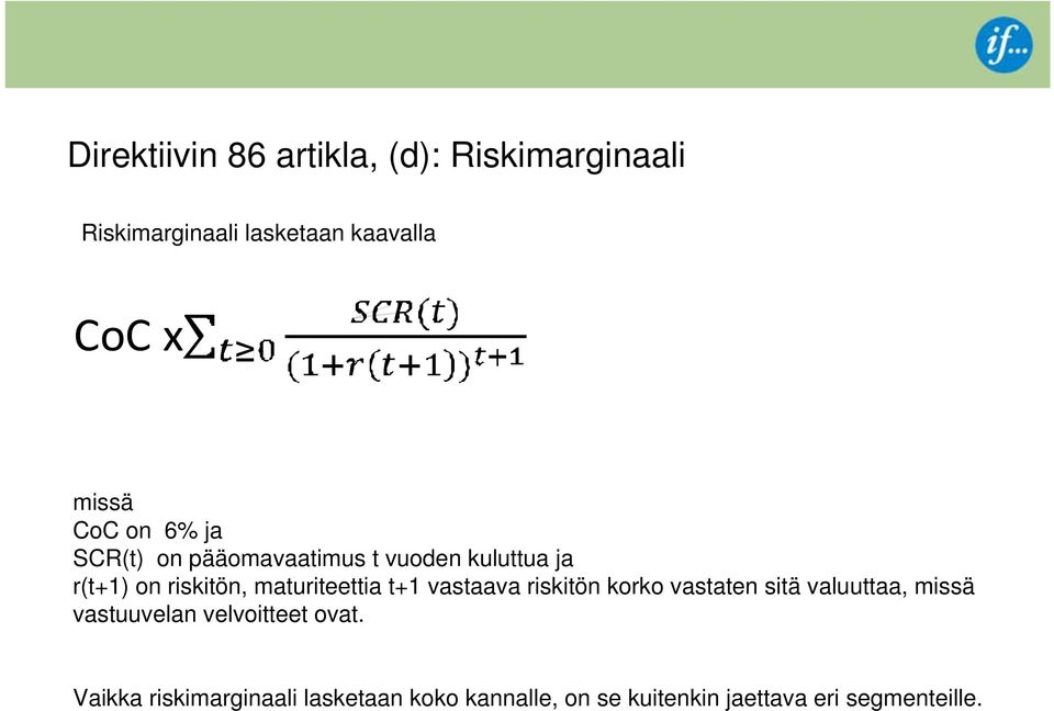 t+1 vastaava riskitön korko vastaten sitä valuuttaa, missä vastuuvelan velvoitteet ovat.