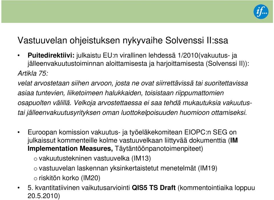 Velkoja arvostettaessa ei saa tehdä mukautuksia vakuutustai jälleenvakuutusyrityksen oman luottokelpoisuuden huomioon ottamiseksi.