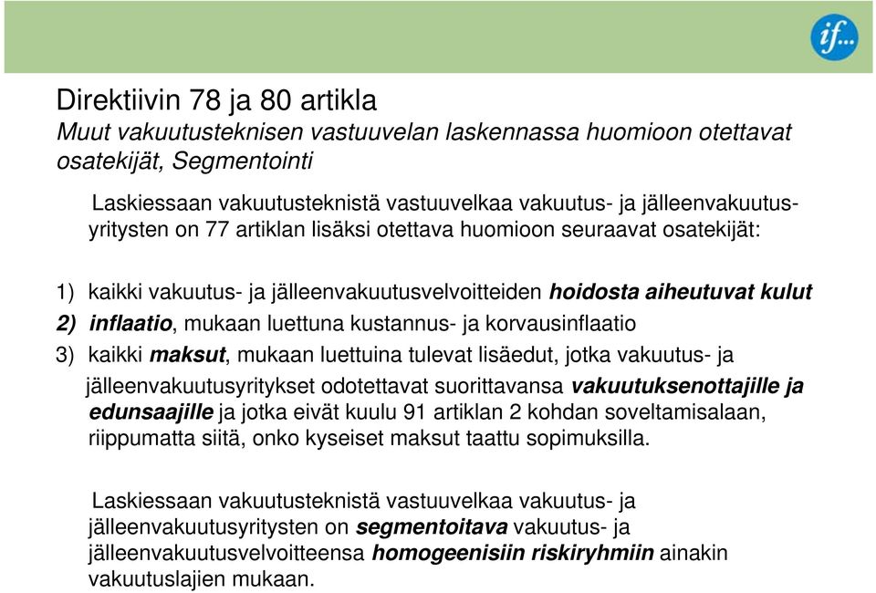 korvausinflaatio 3) kaikki maksut, mukaan luettuina tulevat lisäedut, jotka vakuutus- ja jälleenvakuutusyritykset odotettavat suorittavansa vakuutuksenottajille ja edunsaajille ja jotka eivät kuulu