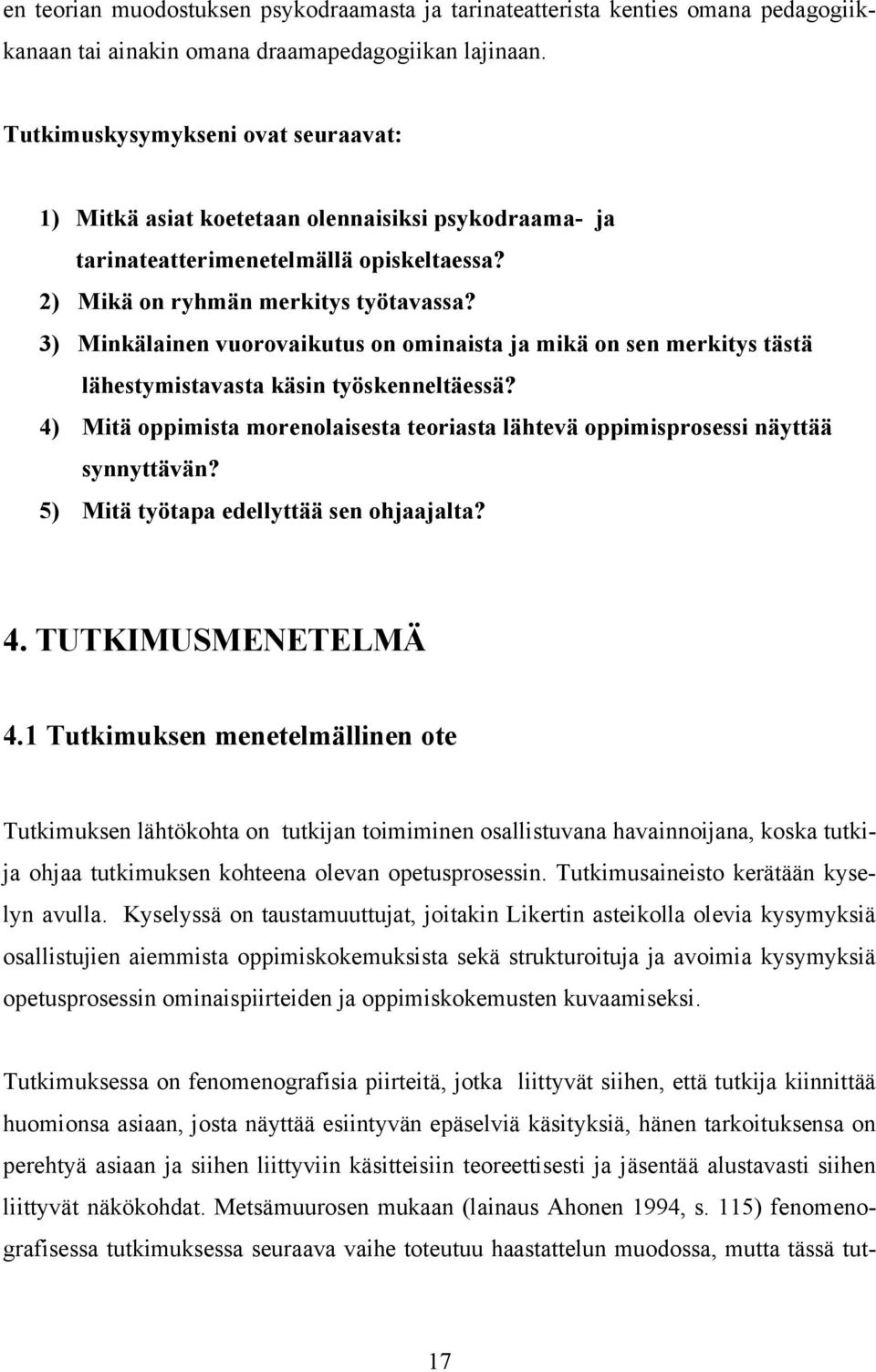 3) Minkälainen vuorovaikutus on ominaista ja mikä on sen merkitys tästä lähestymistavasta käsin työskenneltäessä?