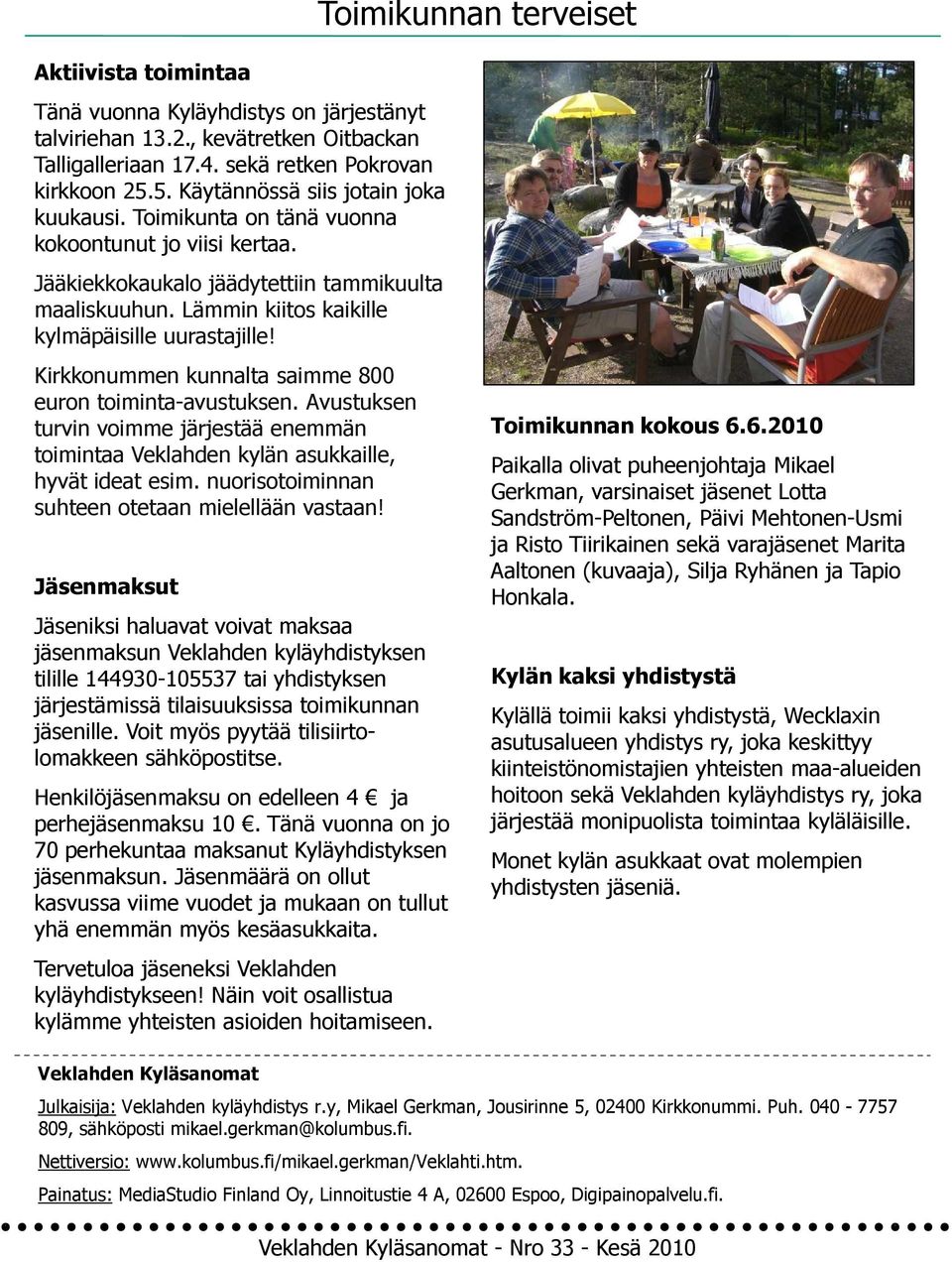 Lämmin kiitos kaikille kylmäpäisille uurastajille! Kirkkonummen kunnalta saimme 800 euron toiminta-avustuksen.