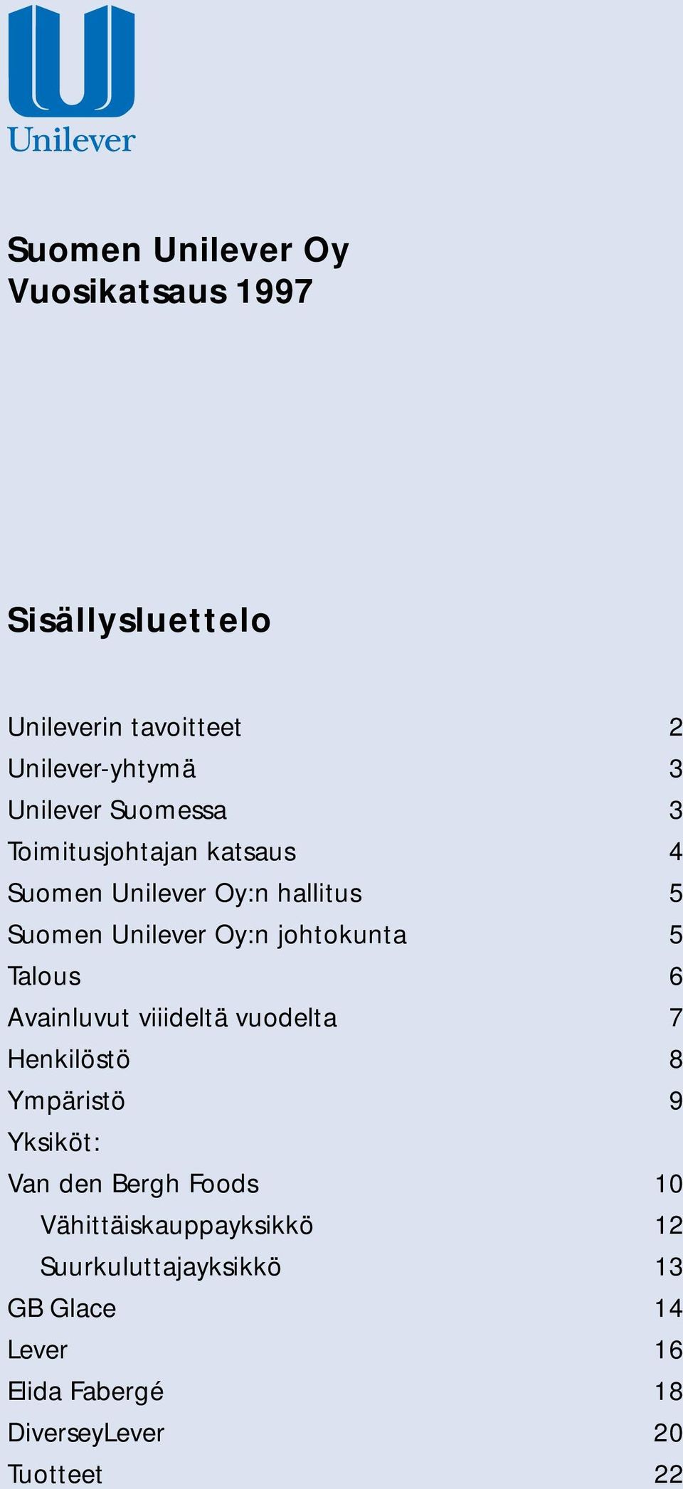 Talous 6 Avainluvut viiideltä vuodelta 7 Henkilöstö 8 Ympäristö 9 Yksiköt: Van den Bergh Foods 10