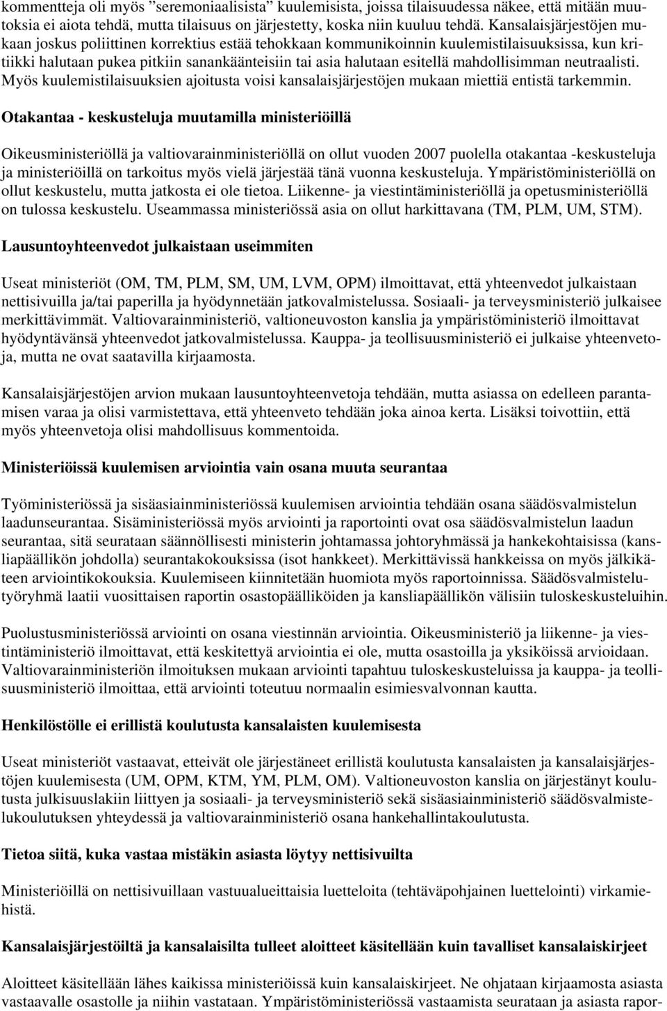 mahdollisimman neutraalisti. Myös kuulemistilaisuuksien ajoitusta voisi kansalaisjärjestöjen mukaan miettiä entistä tarkemmin.