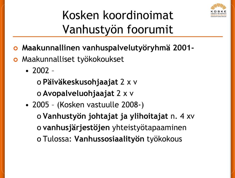 Avopalveluohjaajat 2 x v 2005 (Kosken vastuulle 2008-) o Vanhustyön johtajat ja