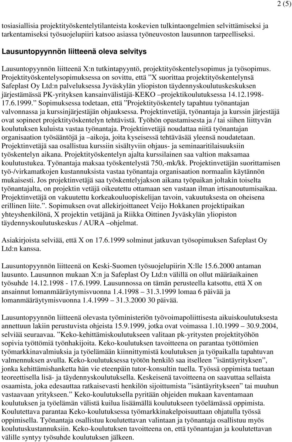 Projektityöskentelysopimuksessa on sovittu, että X suorittaa projektityöskentelynsä Safeplast Oy Ltd:n palveluksessa Jyväskylän yliopiston täydennyskoulutuskeskuksen järjestämässä PK-yrityksen