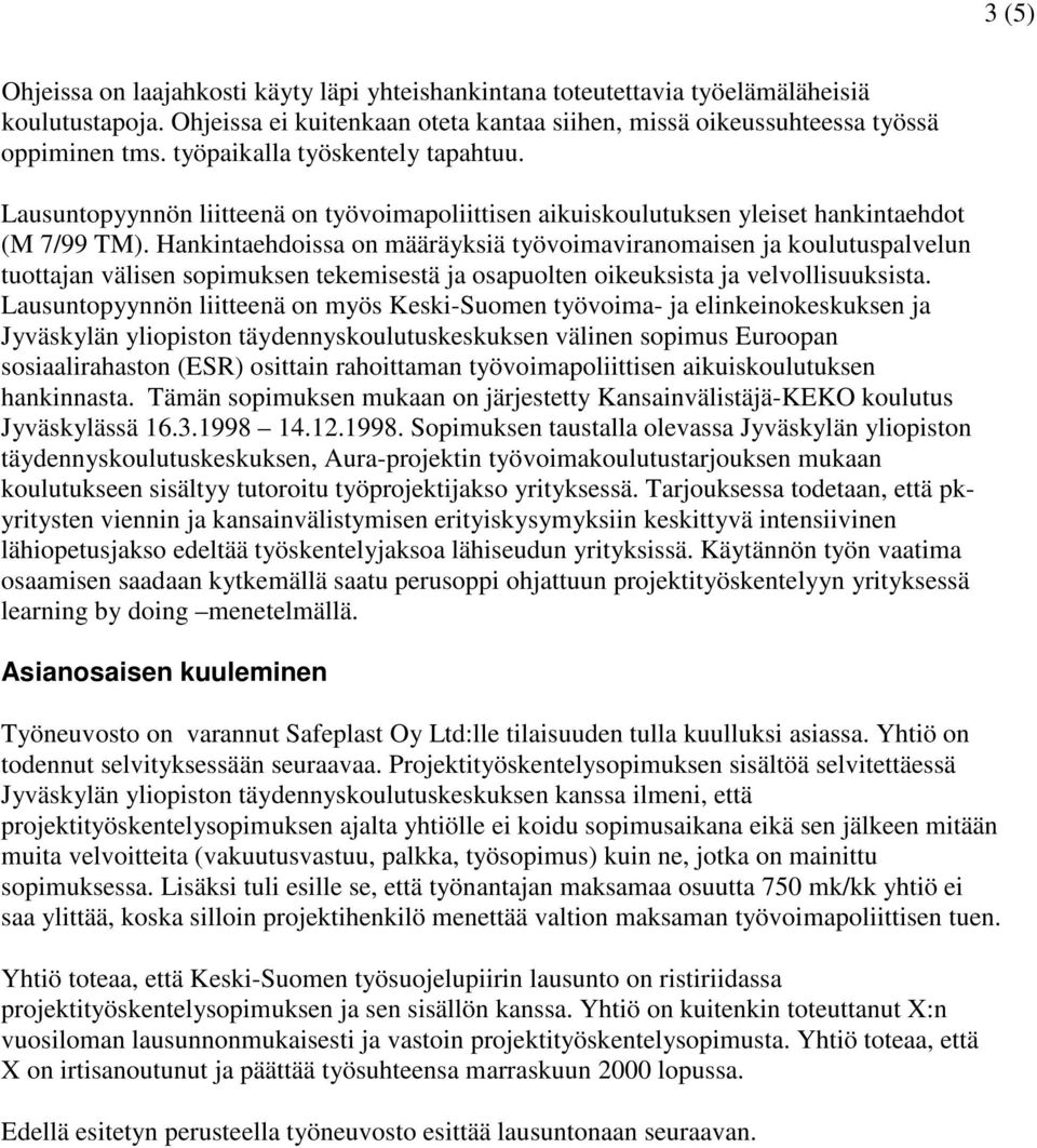 Hankintaehdoissa on määräyksiä työvoimaviranomaisen ja koulutuspalvelun tuottajan välisen sopimuksen tekemisestä ja osapuolten oikeuksista ja velvollisuuksista.