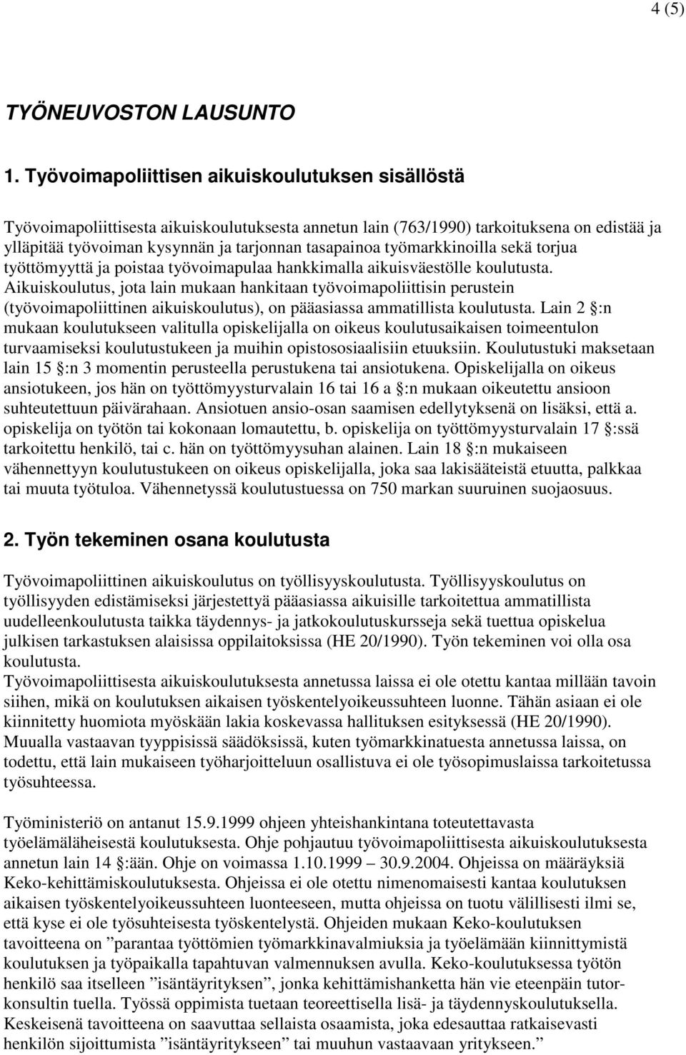 työmarkkinoilla sekä torjua työttömyyttä ja poistaa työvoimapulaa hankkimalla aikuisväestölle koulutusta.