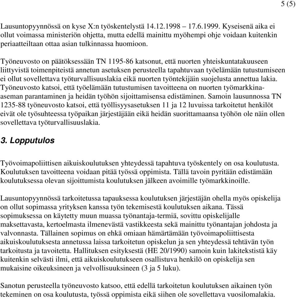 Työneuvosto on päätöksessään TN 1195-86 katsonut, että nuorten yhteiskuntatakuuseen liittyvistä toimenpiteistä annetun asetuksen perusteella tapahtuvaan työelämään tutustumiseen ei ollut sovellettava