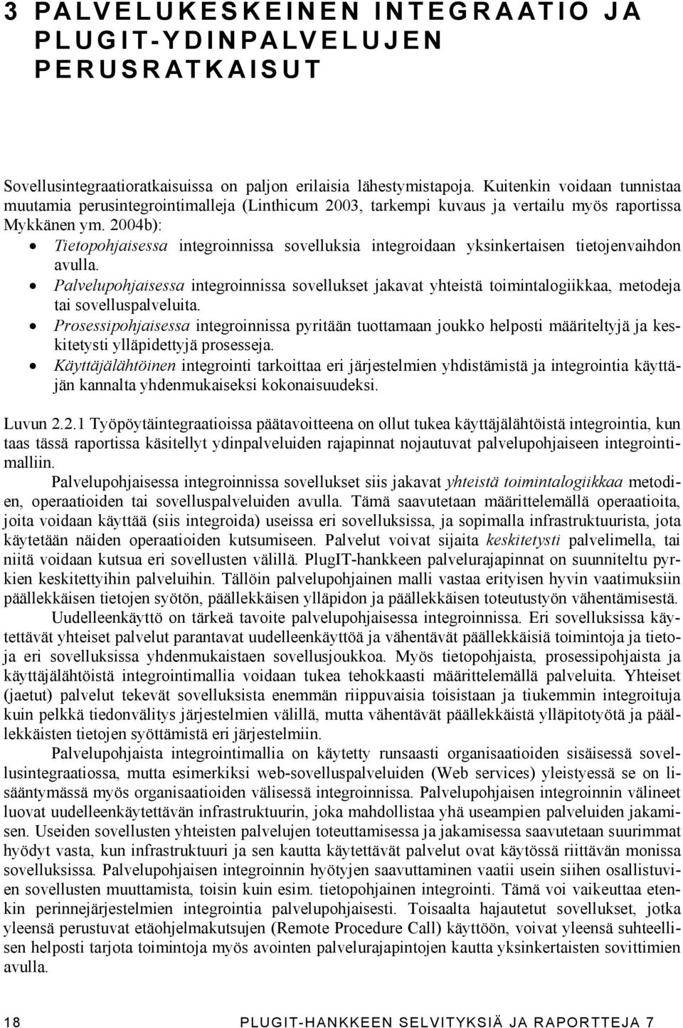 2004b): Tietopohjaisessa integroinnissa sovelluksia integroidaan yksinkertaisen tietojenvaihdon avulla.