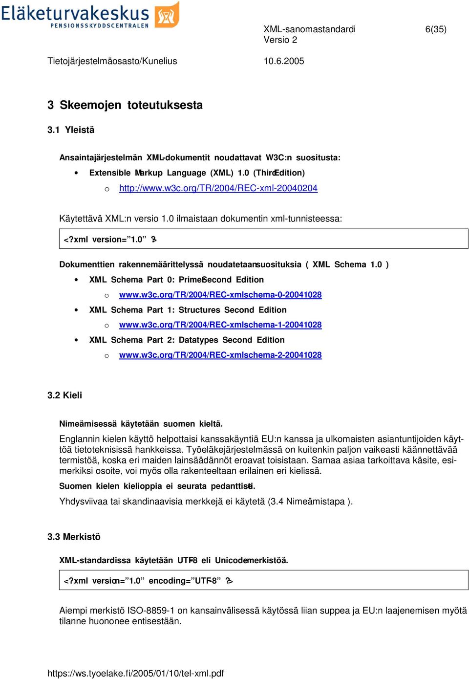 0 ) XML Schema Part 0: Primer Second Edition o www.w3c.org/tr/2004/rec-xmlschema-0-20041028 XML Schema Part 1: Structures Second Edition o www.w3c.org/tr/2004/rec-xmlschema-1-20041028 XML Schema Part 2: Datatypes Second Edition o www.