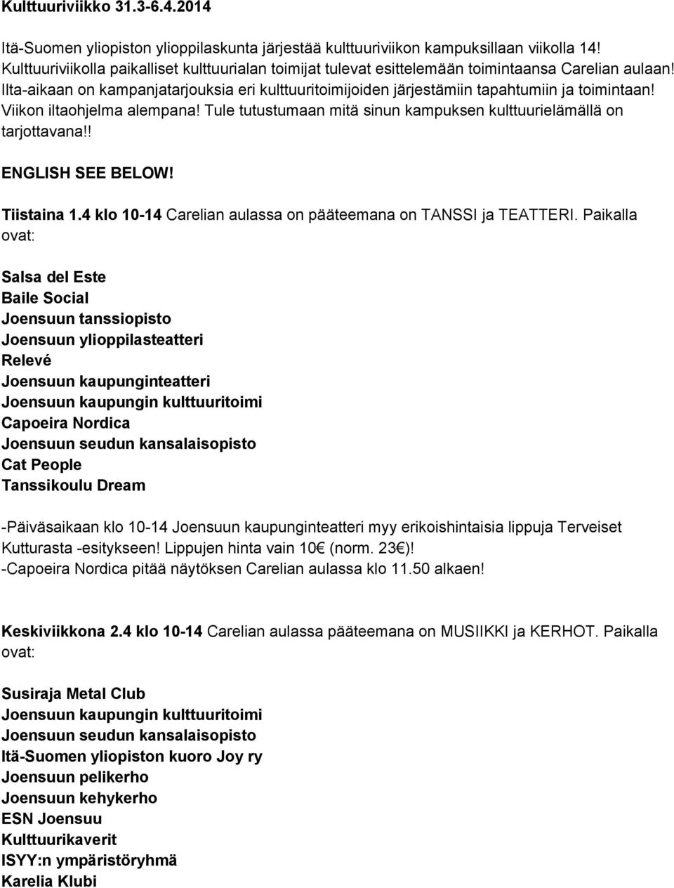 Ilta aikaan on kampanjatarjouksia eri kulttuuritoimijoiden järjestämiin tapahtumiin ja toimintaan! Viikon iltaohjelma alempana! Tule tutustumaan mitä sinun kampuksen kulttuurielämällä on tarjottavana!