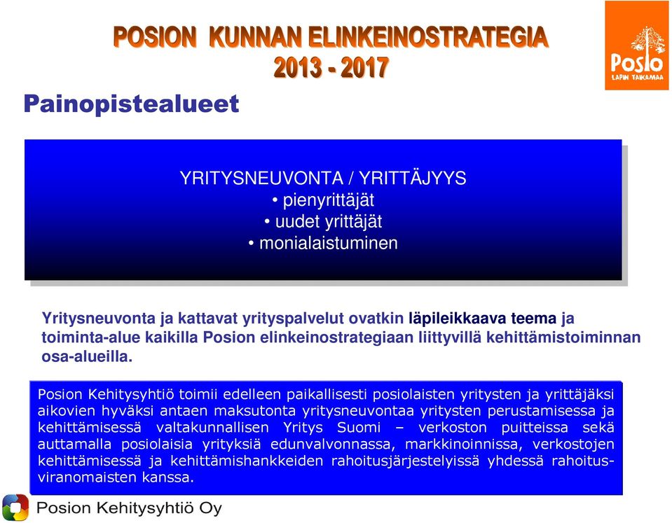 Posion Kehitysyhtiö toimii edelleen paikallisesti posiolaisten yritysten ja yrittäjäksi aikovien hyväksi antaen maksutonta yritysneuvontaa yritysten perustamisessa ja