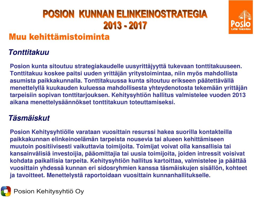 Kehitysyhtiön hallitus valmistelee vuoden 2013 aikana menettelysäännökset tonttitakuun toteuttamiseksi.