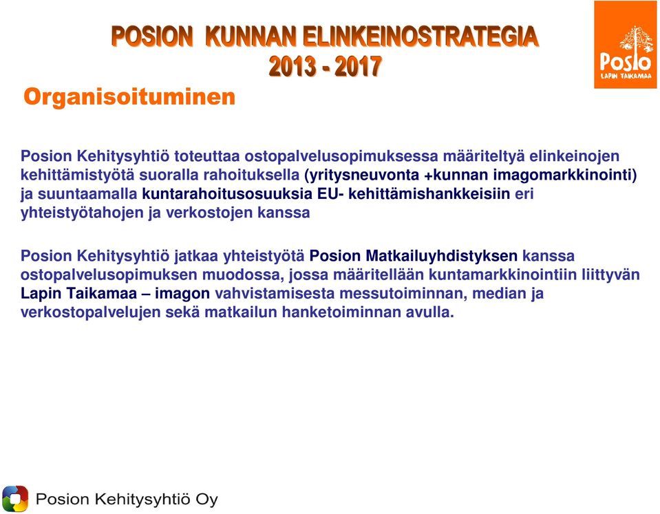 Posion Kehitysyhtiö jatkaa yhteistyötä Posion Matkailuyhdistyksen kanssa ostopalvelusopimuksen muodossa, jossa määritellään