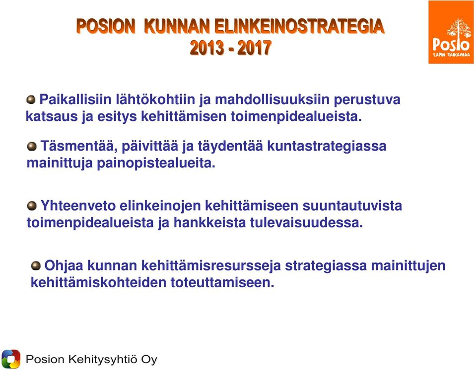 Täsmentää, päivittää ja täydentää kuntastrategiassa mainittuja painopistealueita.