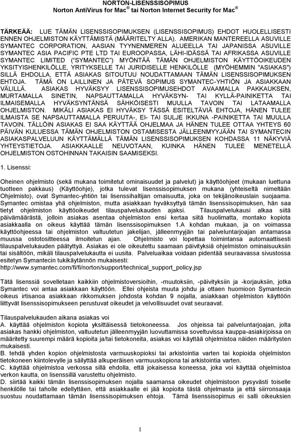 AMERIKAN MANTEREELLA ASUVILLE SYMANTEC CORPORATION, AASIAN TYYNENMEREN ALUEELLA TAI JAPANISSA ASUVILLE SYMANTEC ASIA PACIFIC PTE LTD TAI EUROOPASSA, LÄHI-IDÄSSÄ TAI AFRIKASSA ASUVILLE SYMANTEC