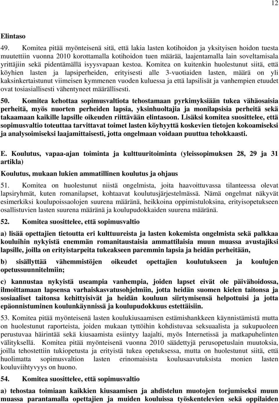 pidentämällä isyysvapaan kestoa.