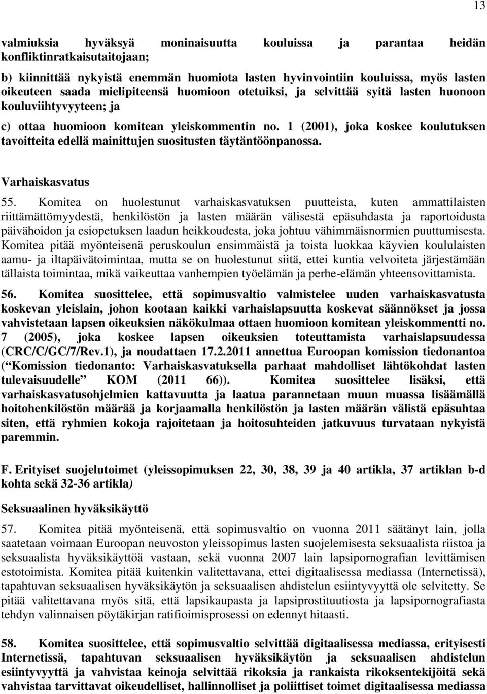 1 (2001), joka koskee koulutuksen tavoitteita edellä mainittujen suositusten täytäntöönpanossa. Varhaiskasvatus 55.