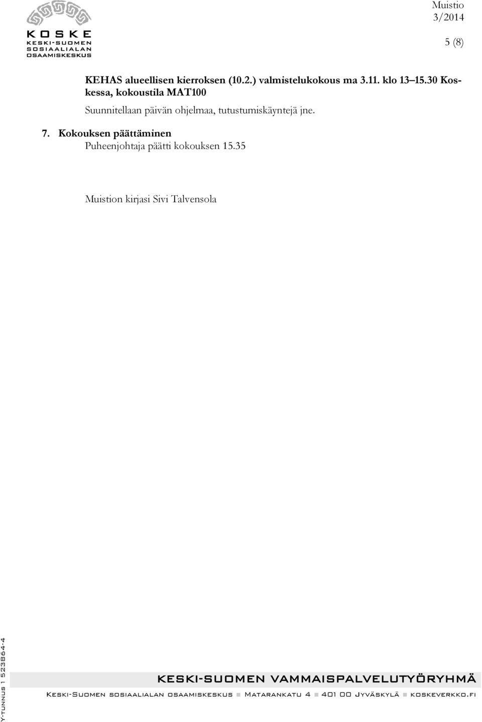 30 Koskessa, kokoustila MAT100 Suunnitellaan päivän ohjelmaa,