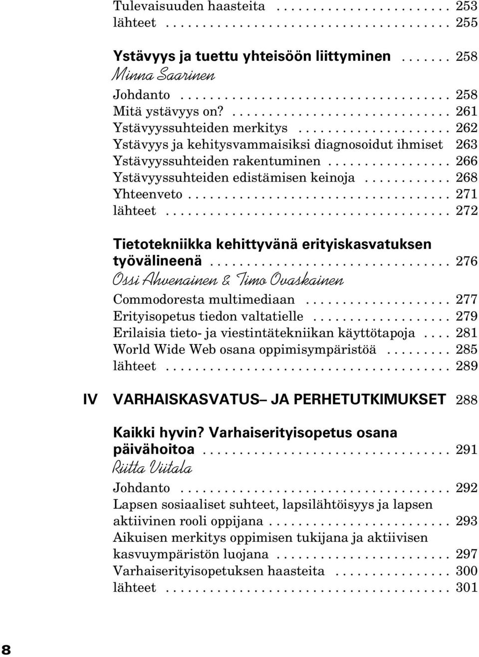 .................... 262 Ystävyys ja kehitysvammaisiksi diagnosoidut ihmiset 263 Ystävyyssuhteiden rakentuminen................. 266 Ystävyyssuhteiden edistämisen keinoja............ 268 Yhteenveto.