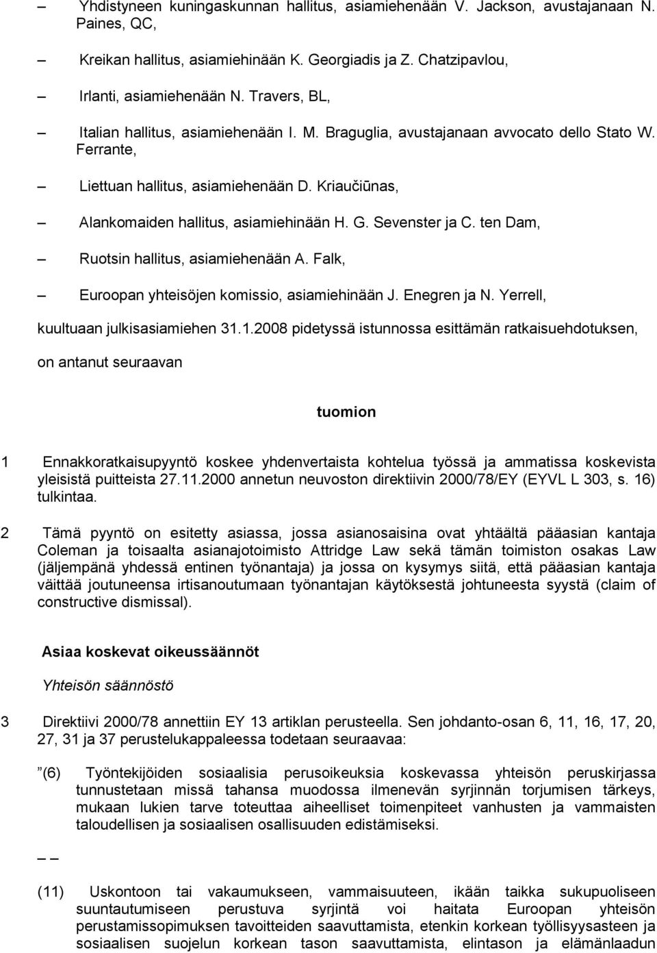 Sevenster ja C. ten Dam, Ruotsin hallitus, asiamiehenään A. Falk, Euroopan yhteisöjen komissio, asiamiehinään J. Enegren ja N. Yerrell, kuultuaan julkisasiamiehen 31.