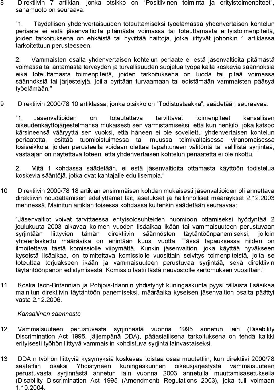 ehkäistä tai hyvittää haittoja, jotka liittyvät johonkin 1 artiklassa tarkoitettuun perusteeseen. 2.