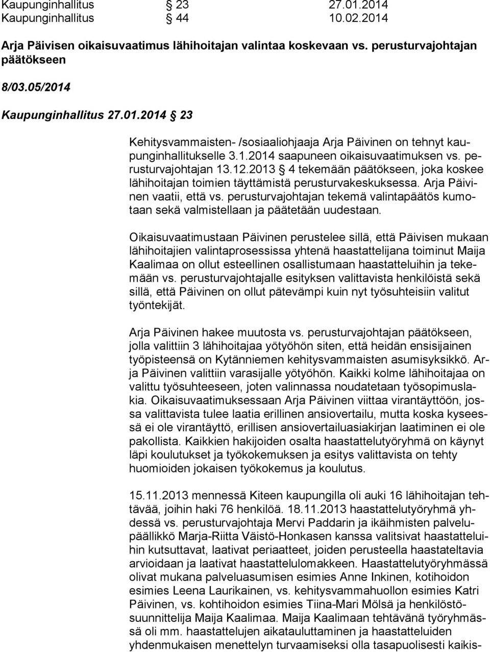 Arja Päi vinen vaatii, että vs. perusturvajohtajan tekemä valintapäätös ku motaan sekä valmistellaan ja päätetään uudestaan.