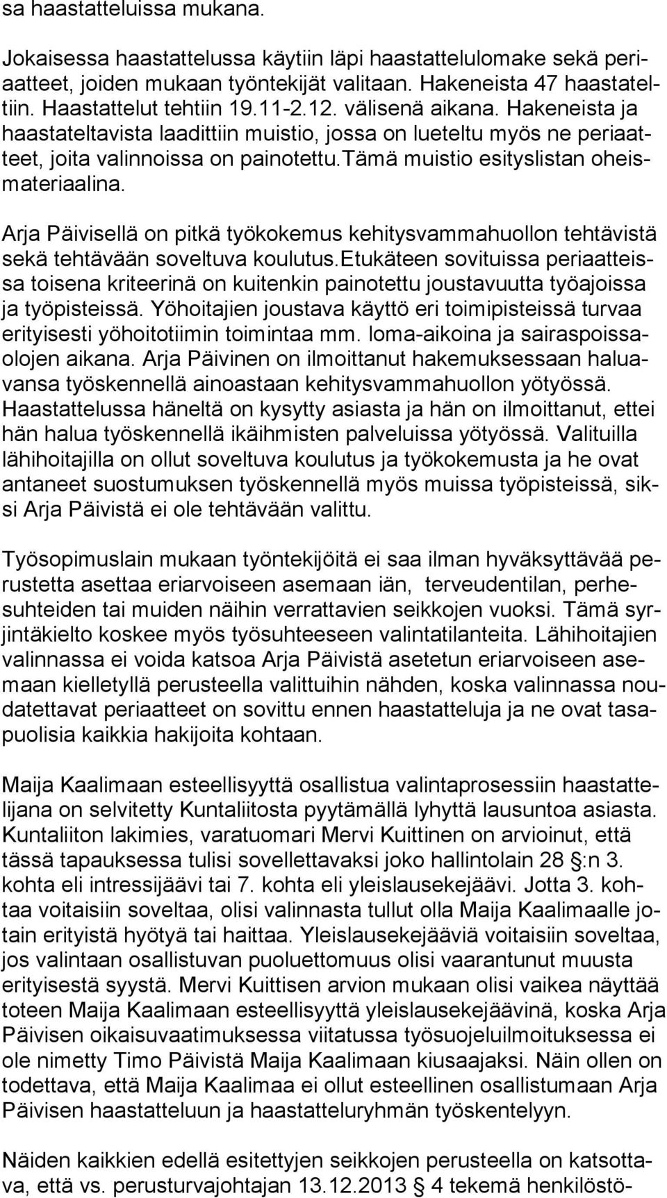 Arja Päivisellä on pitkä työkokemus kehitysvammahuollon tehtävistä se kä tehtävään soveltuva koulutus.