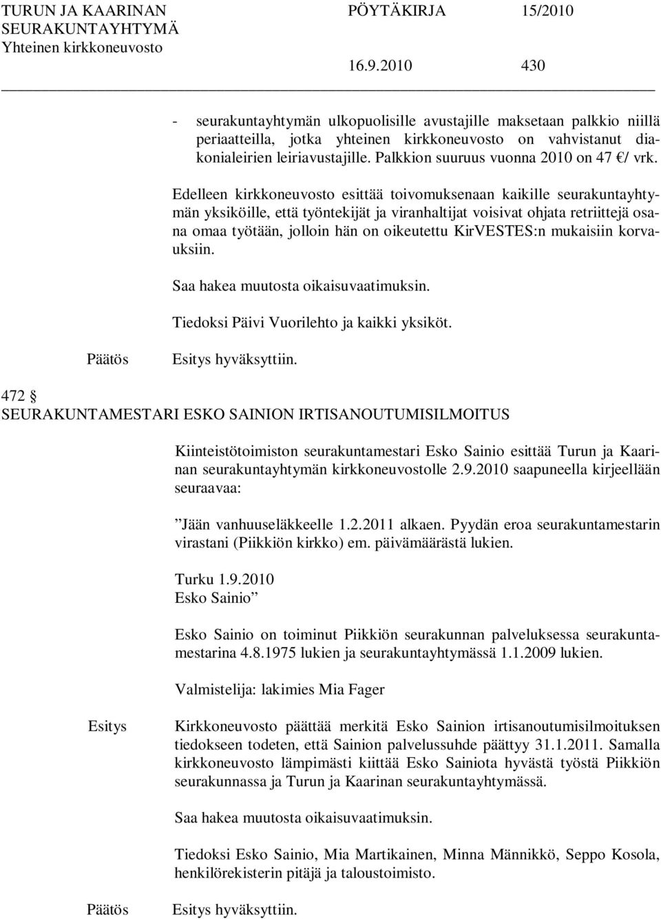 Edelleen kirkkoneuvosto esittää toivomuksenaan kaikille seurakuntayhtymän yksiköille, että työntekijät ja viranhaltijat voisivat ohjata retriittejä osana omaa työtään, jolloin hän on oikeutettu