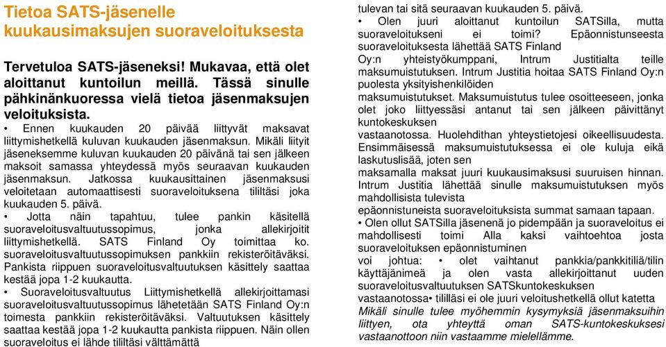 Mikäli liityit jäseneksemme kuluvan kuukauden 20 päivänä tai sen jälkeen maksoit samassa yhteydessä myös seuraavan kuukauden jäsenmaksun.