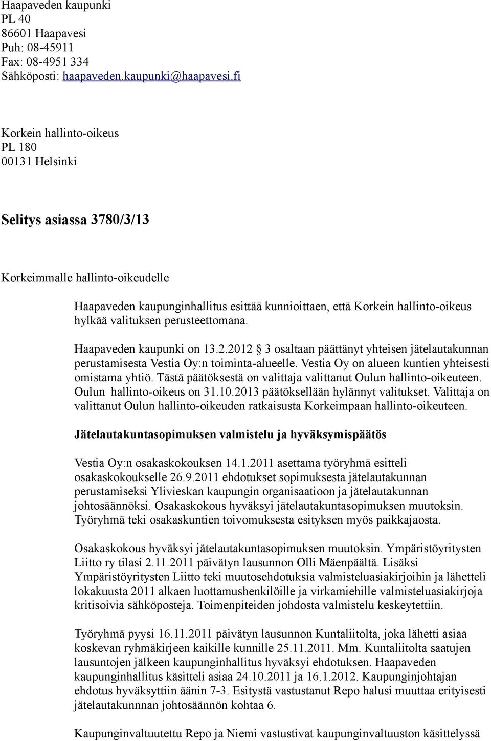 valituksen perusteettomana. Haapaveden kaupunki on 13.2.2012 3 osaltaan päättänyt yhteisen jätelautakunnan perustamisesta Vestia Oy:n toiminta-alueelle.