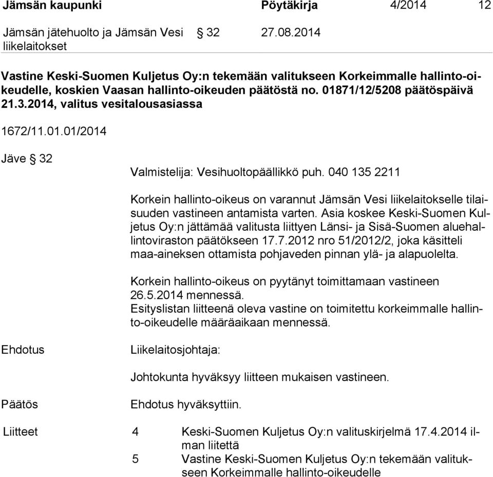 040 135 2211 Korkein hallinto-oikeus on varannut Jämsän Vesi liikelaitokselle ti laisuu den vastineen antamista varten.