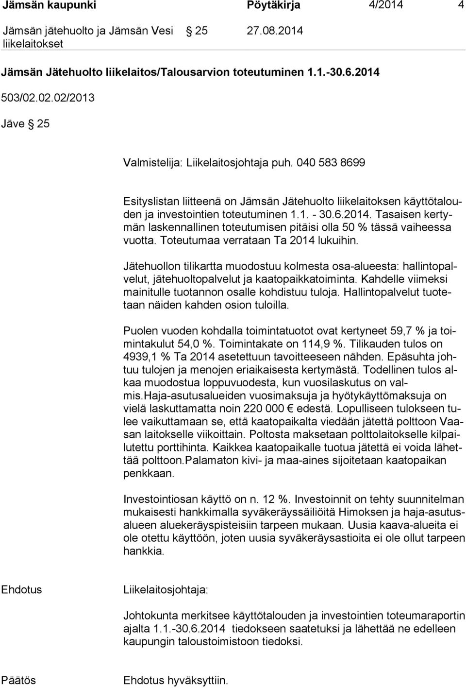 Tasaisen ker tymän laskennallinen toteutumisen pitäisi olla 50 % tässä vaiheessa vuot ta. Toteutumaa verrataan Ta 2014 lukuihin.