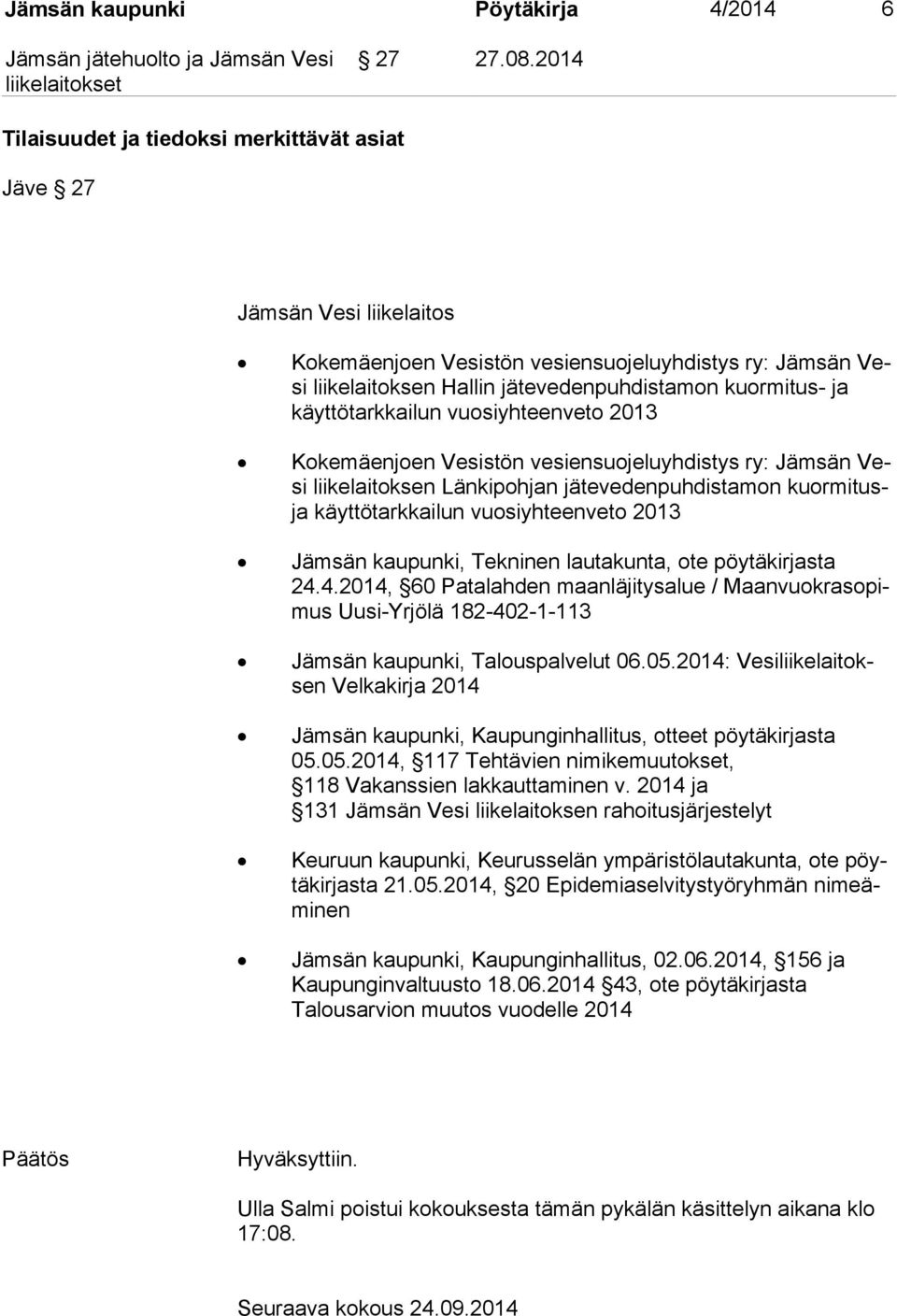 käyt tö tark kai lun vuosiyhteenveto 2013 Kokemäenjoen Vesistön vesiensuojeluyhdistys ry: Jämsän Vesi liikelaitoksen Länkipohjan jätevedenpuhdistamon kuormitusja käyttötarkkailun vuosiyhteenveto 2013