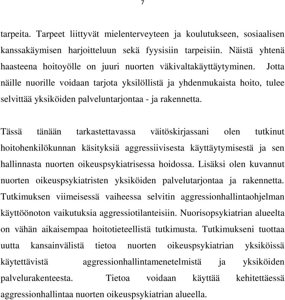 Jotta näille nuorille voidaan tarjota yksilöllistä ja yhdenmukaista hoito, tulee selvittää yksiköiden palveluntarjontaa - ja rakennetta.