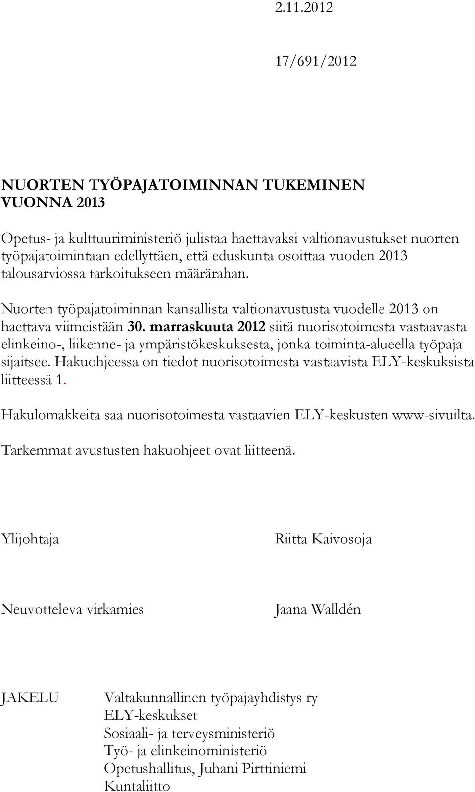 marraskuuta 2012 siitä nuorisotoimesta vastaavasta elinkeino-, liikenne- ja ympäristökeskuksesta, jonka toiminta-alueella työpaja sijaitsee.