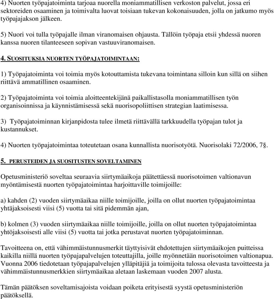 SUOSITUKSIA NUORTEN TYÖPAJATOIMINTAAN: 1) Työpajatoiminta voi toimia myös kotouttamista tukevana toimintana silloin kun sillä on siihen riittävä ammatillinen osaaminen.