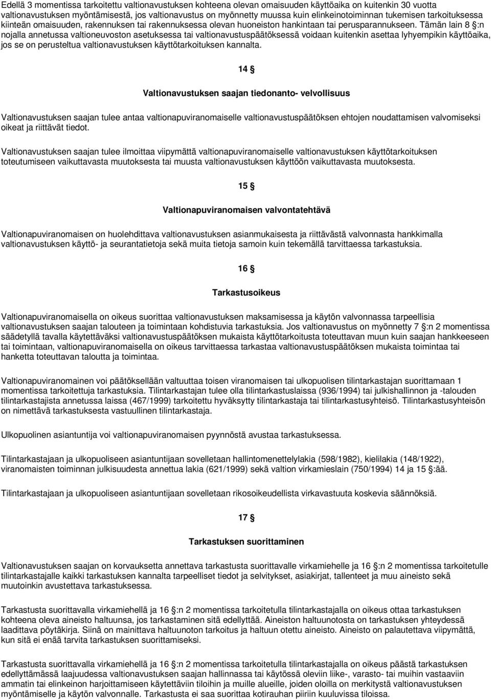 Tämän lain 8 :n nojalla annetussa valtioneuvoston asetuksessa tai valtionavustuspäätöksessä voidaan kuitenkin asettaa lyhyempikin käyttöaika, jos se on perusteltua valtionavustuksen