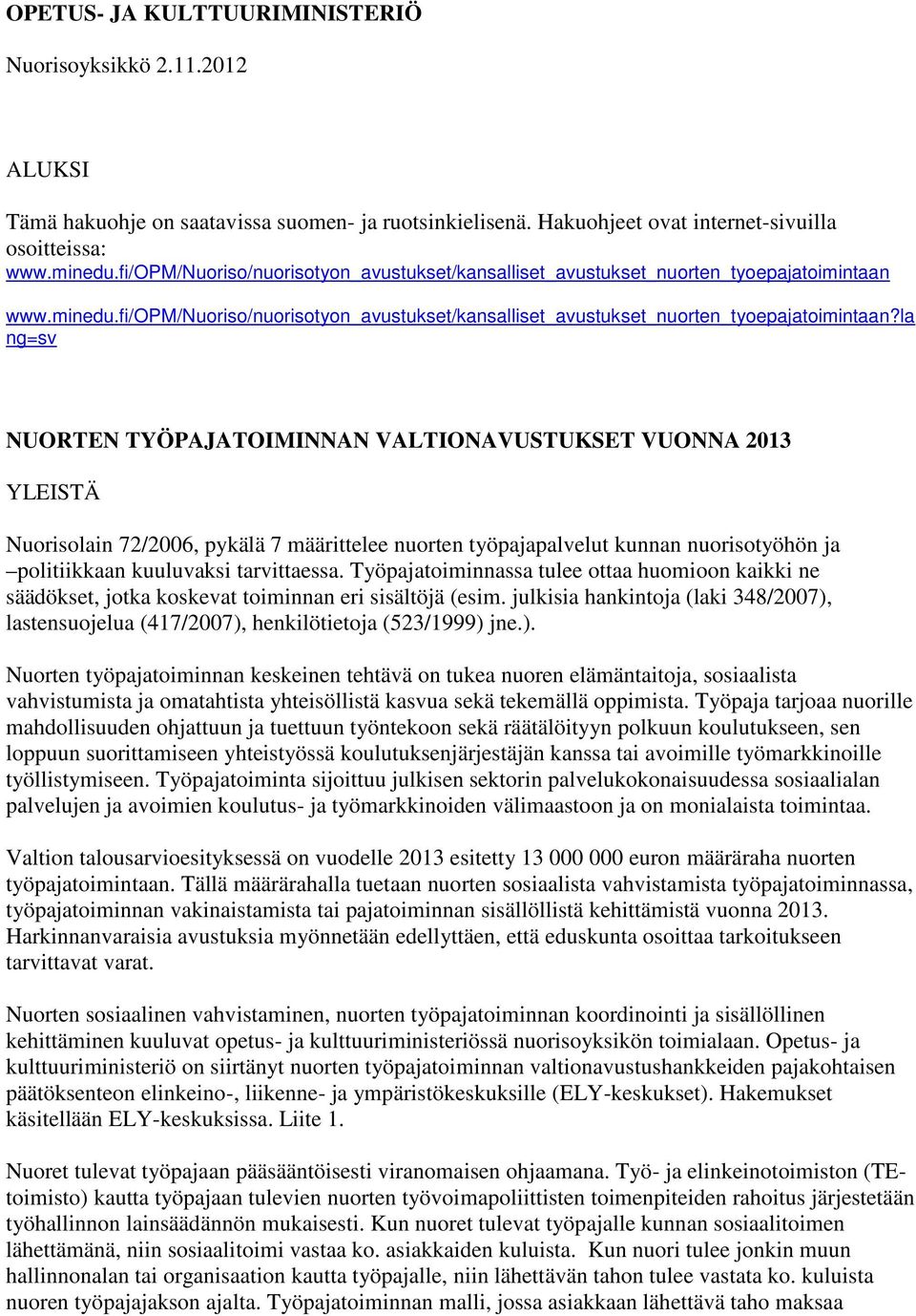 www.minedu.fi/opm/nuoriso/nuorisotyon_avustukset/kansalliset_avustukset_nuorten_tyoepajatoimintaan?