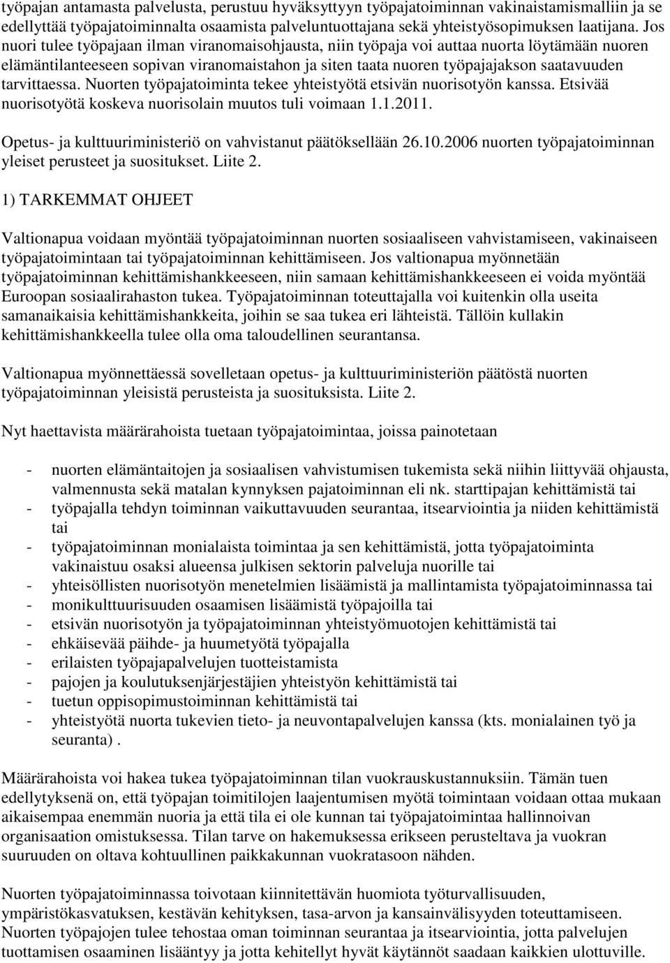 tarvittaessa. Nuorten työpajatoiminta tekee yhteistyötä etsivän nuorisotyön kanssa. Etsivää nuorisotyötä koskeva nuorisolain muutos tuli voimaan 1.1.2011.