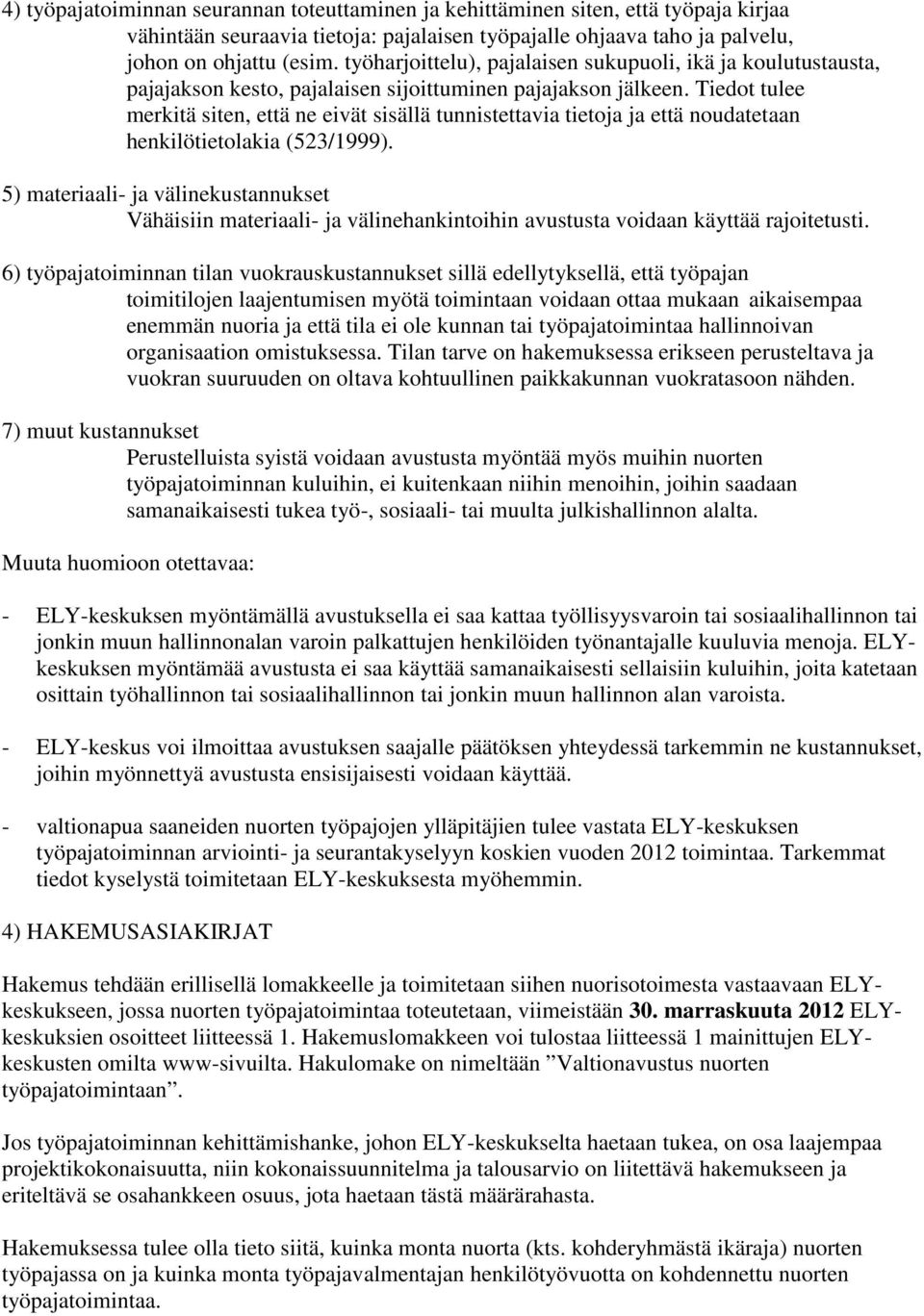 Tiedot tulee merkitä siten, että ne eivät sisällä tunnistettavia tietoja ja että noudatetaan henkilötietolakia (523/1999).