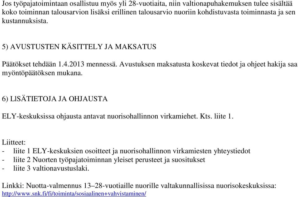 6) LlSÄTIETOJA JA OHJAUSTA ELY-keskuksissa ohjausta antavat nuorisohallinnon virkamiehet. Kts. liite 1.