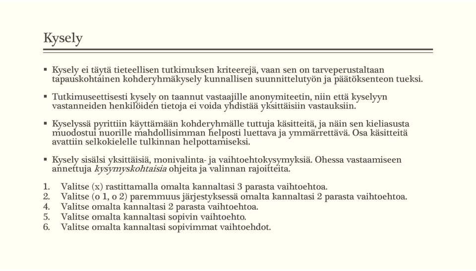 Kyselyssä pyrittiin käyttämään kohderyhmälle tuttuja käsitteitä, ja näin sen kieliasusta muodostui nuorille mahdollisimman helposti luettava ja ymmärrettävä.