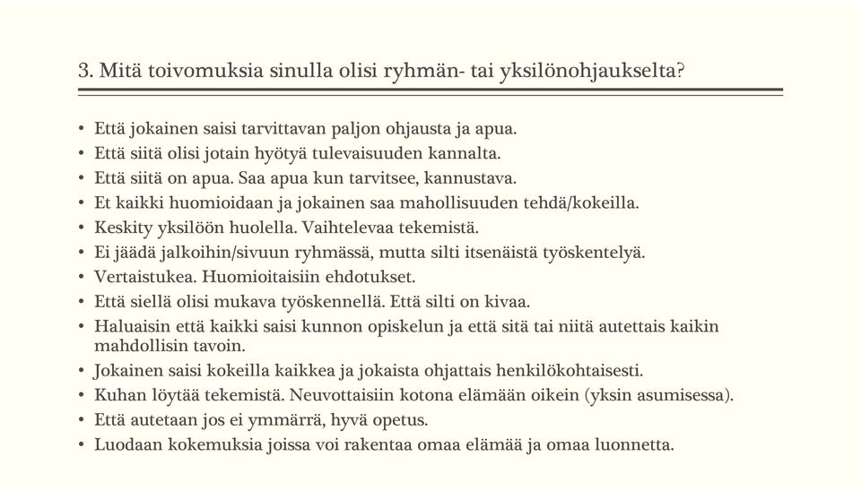 Ei jäädä jalkoihin/sivuun ryhmässä, mutta silti itsenäistä työskentelyä. Vertaistukea. Huomioitaisiin ehdotukset. Että siellä olisi mukava työskennellä. Että silti on kivaa.