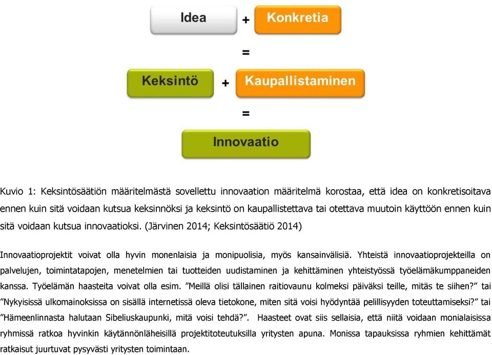 Yhteistä innovaatioprojekteilla on palvelujen, toimintatapojen, menetelmien tai tuotteiden uudistaminen ja kehittäminen yhteistyössä työelämäkumppaneiden kanssa. Työelämän haasteita voivat olla esim.