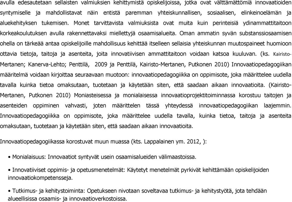 Oman ammatin syvän substanssiosaamisen ohella on tärkeää antaa opiskelijoille mahdollisuus kehittää itselleen sellaisia yhteiskunnan muutospaineet huomioon ottavia tietoja, taitoja ja asenteita,