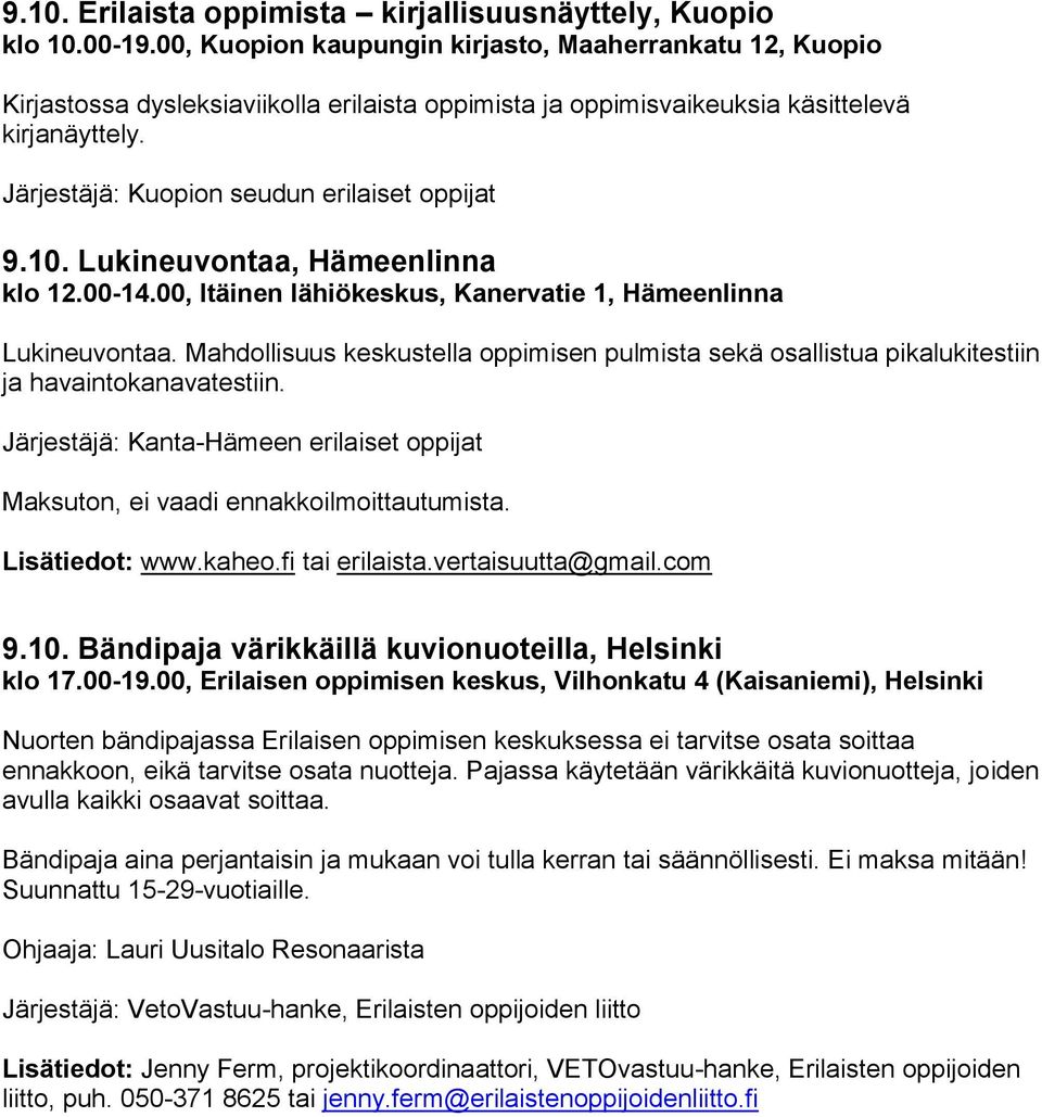 Järjestäjä: Kuopion seudun erilaiset oppijat 9.10. Lukineuvontaa, Hämeenlinna klo 12.00-14.00, Itäinen lähiökeskus, Kanervatie 1, Hämeenlinna Lukineuvontaa.