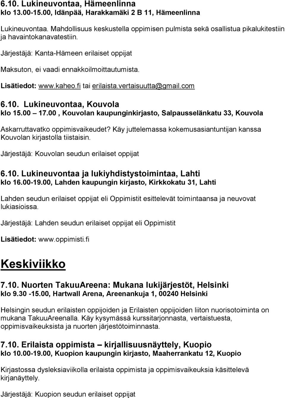 vertaisuutta@gmail.com 6.10. Lukineuvontaa, Kouvola klo 15.00 17.00, Kouvolan kaupunginkirjasto, Salpausselänkatu 33, Kouvola Askarruttavatko oppimisvaikeudet?