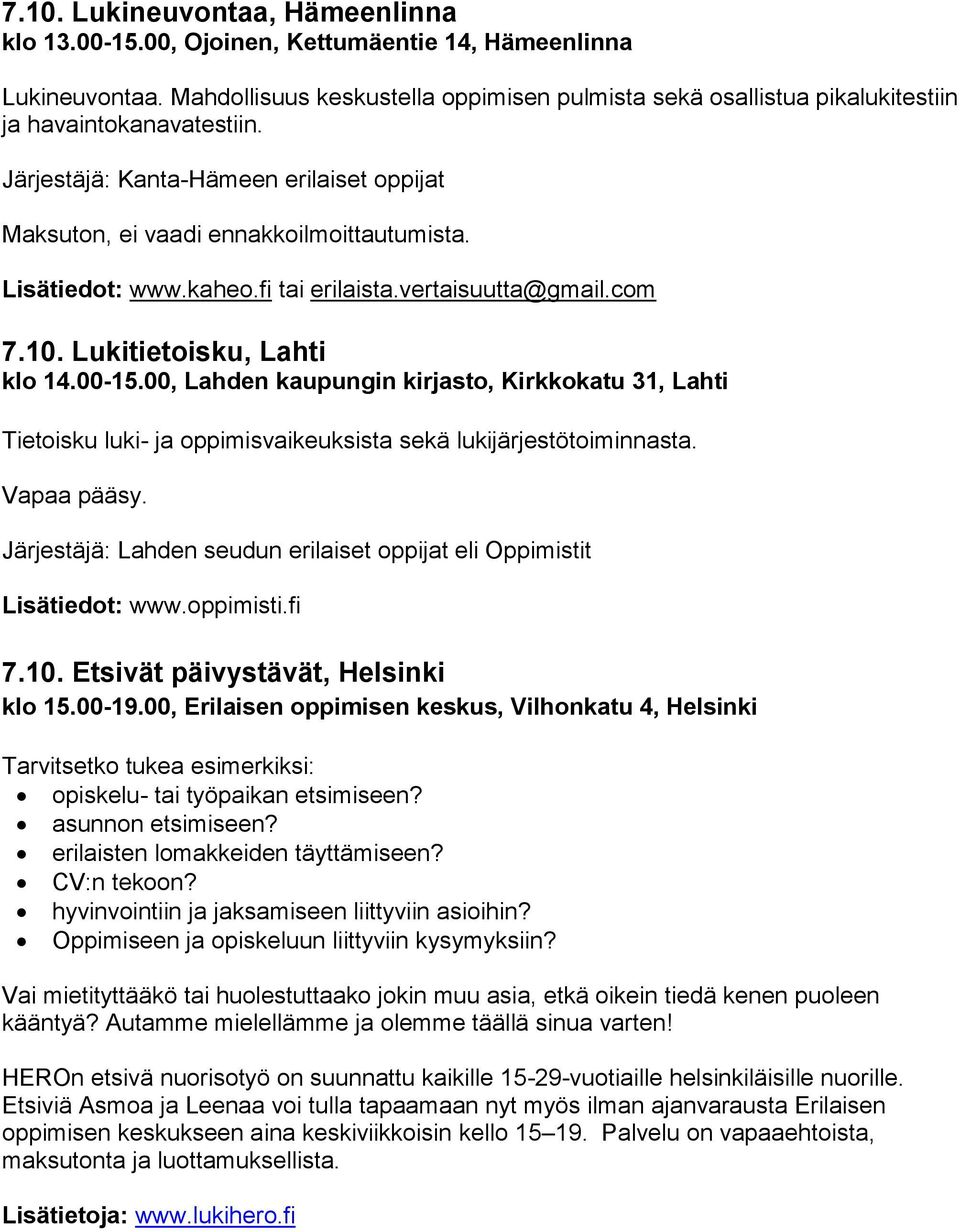 vertaisuutta@gmail.com 7.10. Lukitietoisku, Lahti klo 14.00-15.00, Lahden kaupungin kirjasto, Kirkkokatu 31, Lahti Tietoisku luki- ja oppimisvaikeuksista sekä lukijärjestötoiminnasta. Vapaa pääsy.